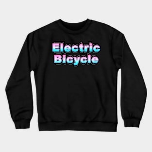 Electric Eicycle Crewneck Sweatshirt